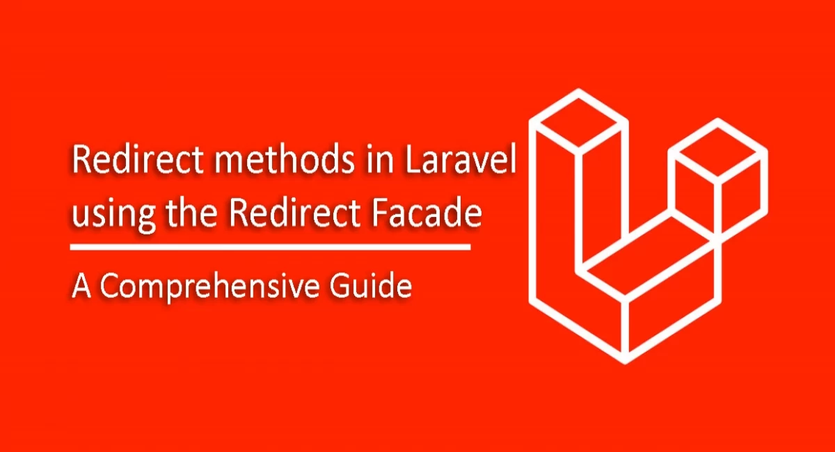 Laravel Redirect Methods Using the Redirect Facade