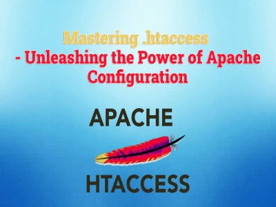 Mastering .htaccess - Unleashing the Power of Apache Configuration
